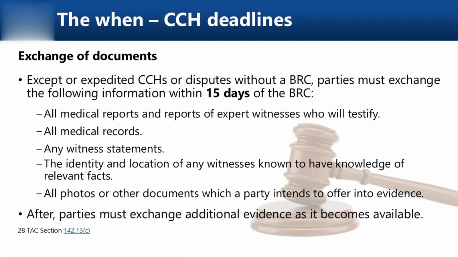 Exchange the hearing documents within 15 days of the BRC Slide on the contested case hearing document exchange listing medical reports, medical records, witness statements and photographs that must be exchanged within 15 days of the BRC